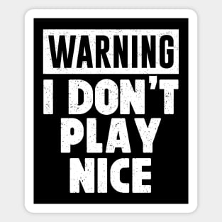 Warning I Don't Play Nice Funny Anti-Social Distressed Magnet